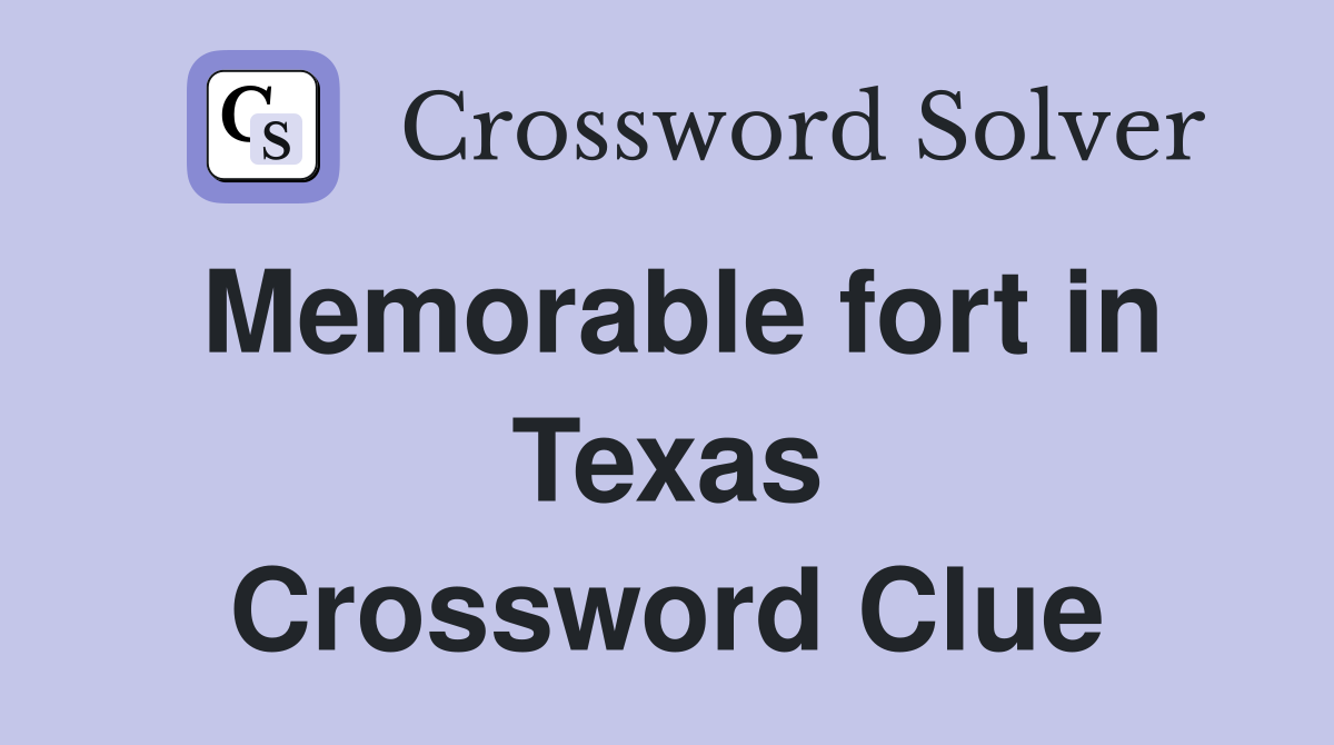 Memorable fort in Texas Crossword Clue