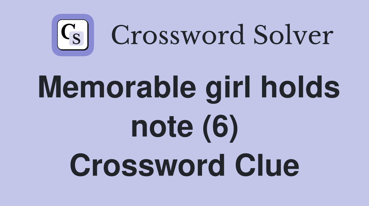 Memorable girl holds note (6) Crossword Clue