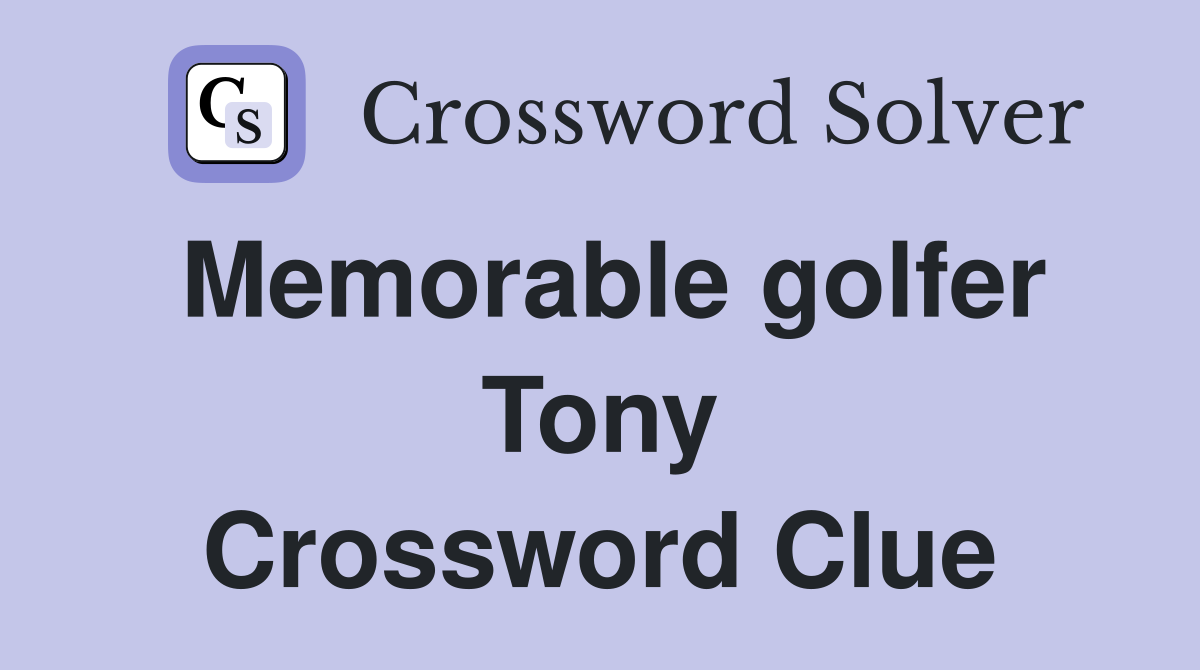 Memorable golfer Tony Crossword Clue