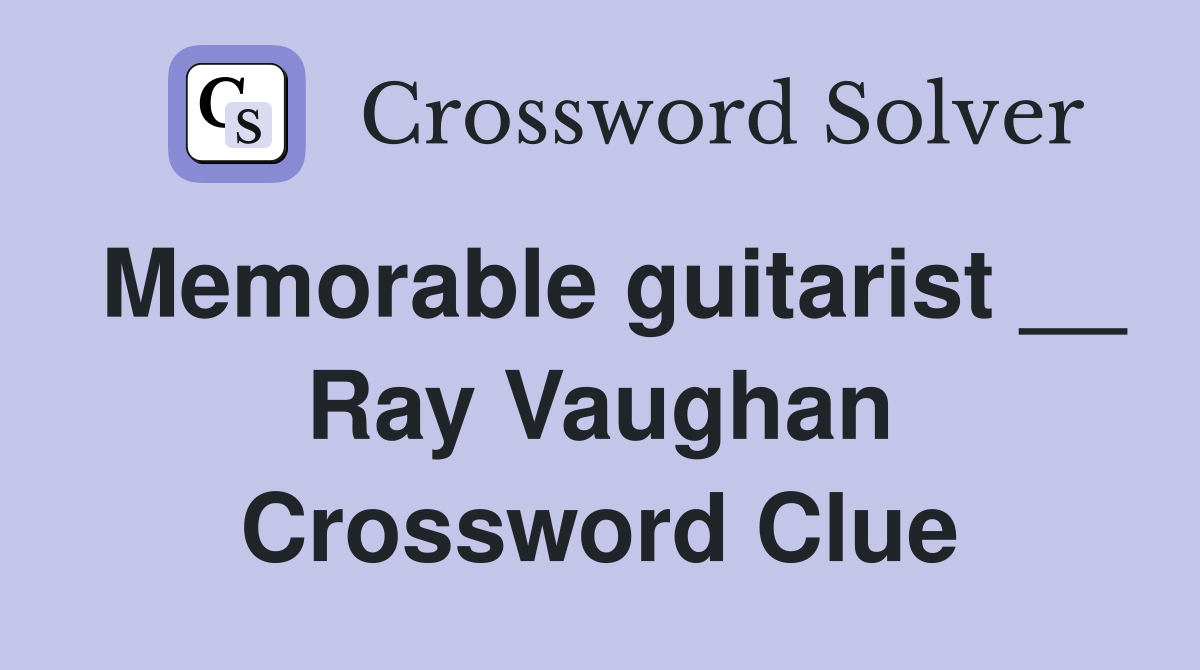 Memorable guitarist __ Ray Vaughan Crossword Clue