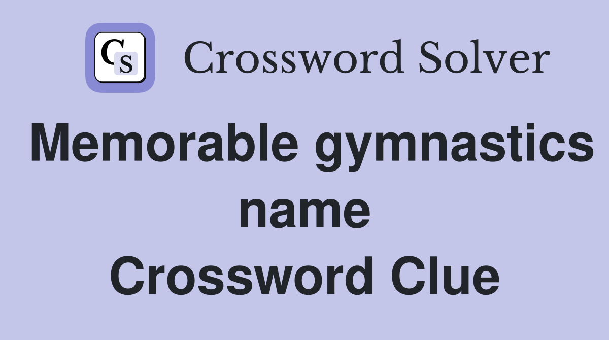 Memorable gymnastics name Crossword Clue