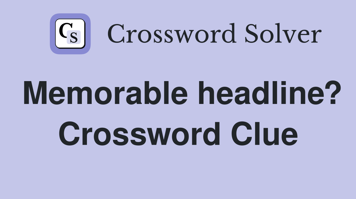 Memorable headline? Crossword Clue