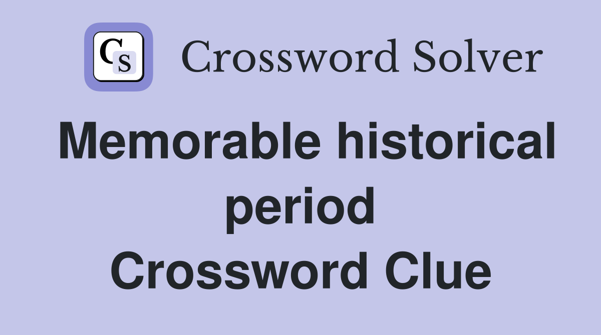 Memorable historical period Crossword Clue