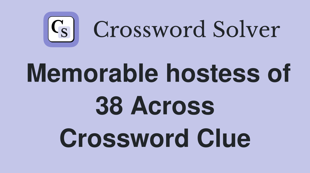 Memorable hostess of 38 Across Crossword Clue