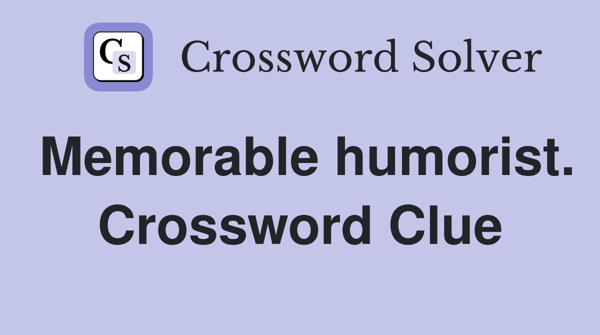 Memorable humorist. Crossword Clue