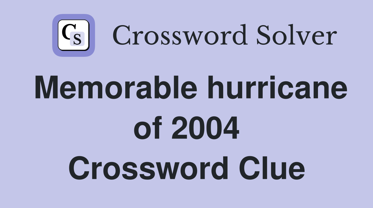 Memorable hurricane of 2004 Crossword Clue