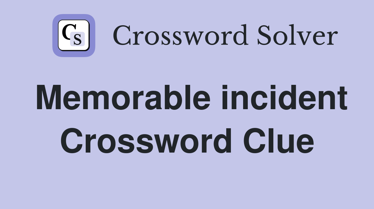 Memorable incident Crossword Clue