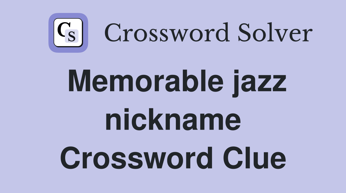 Memorable jazz nickname Crossword Clue