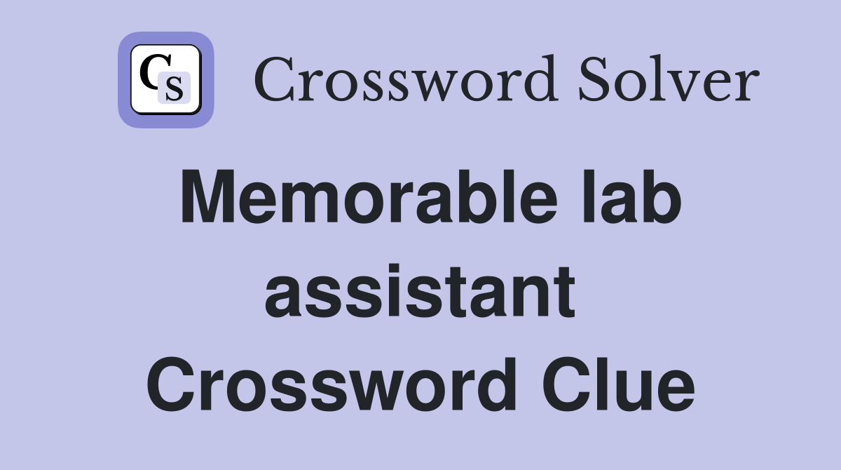 Memorable lab assistant Crossword Clue
