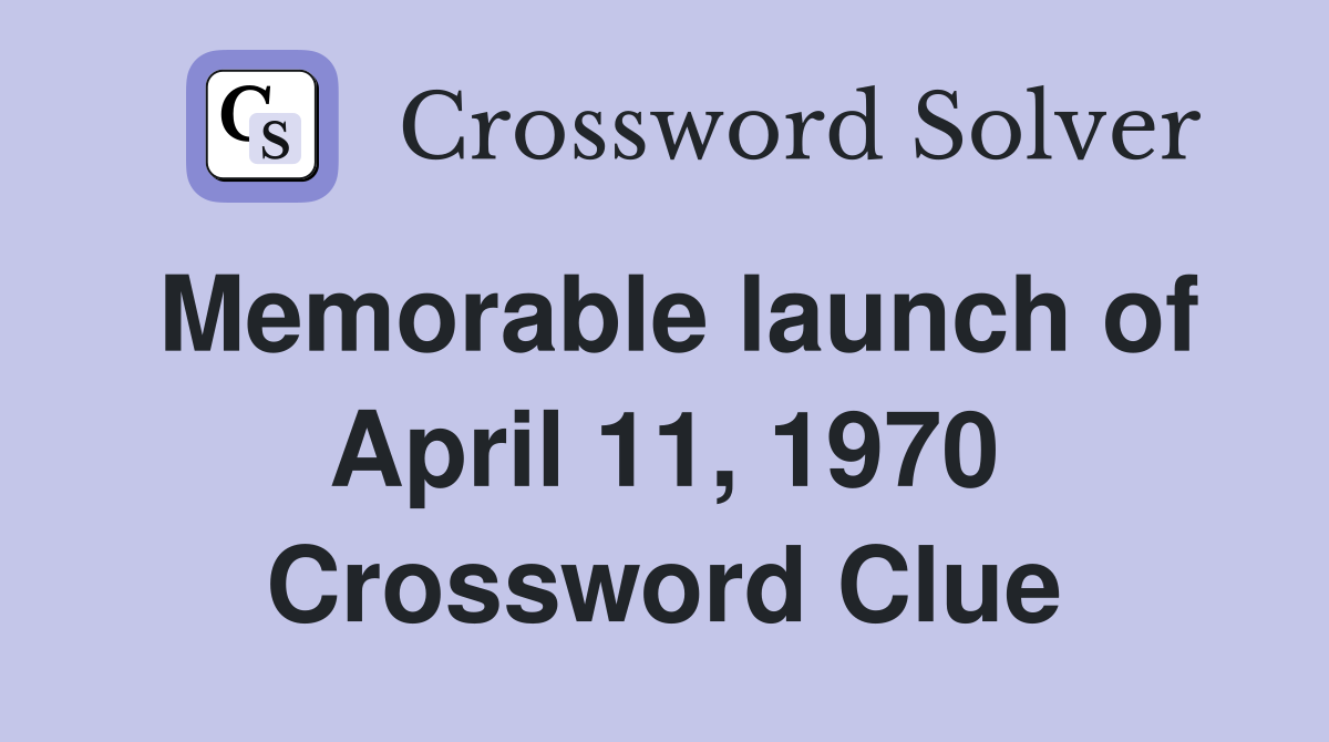 Memorable launch of April 11, 1970 Crossword Clue