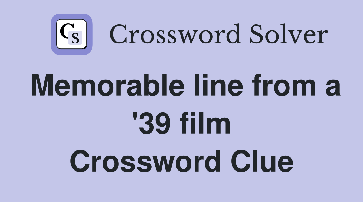 Memorable line from a '39 film Crossword Clue