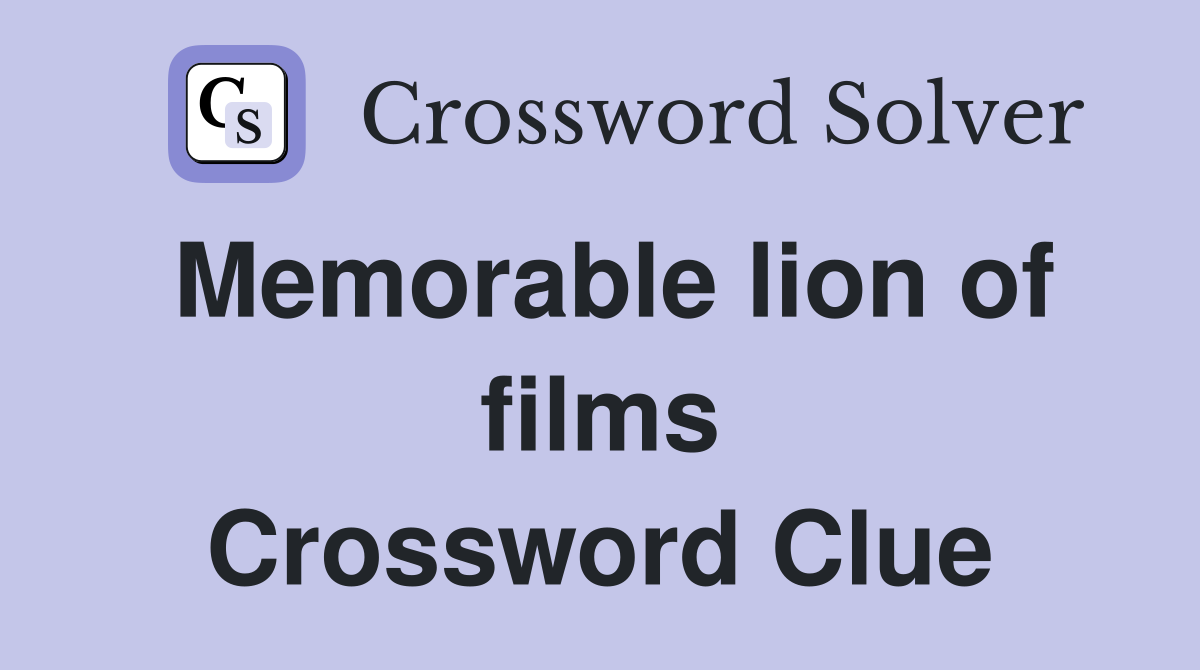 Memorable lion of films Crossword Clue