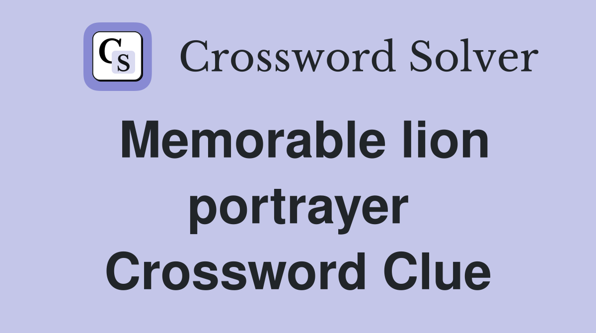 Memorable lion portrayer Crossword Clue