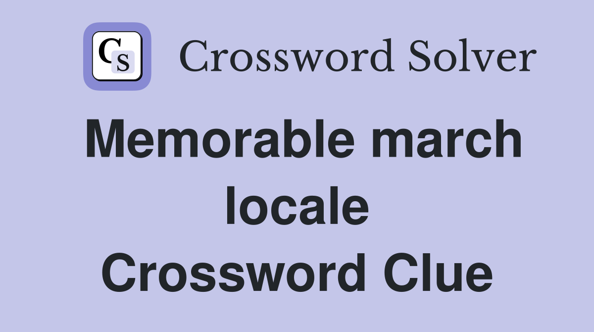 Memorable march locale Crossword Clue