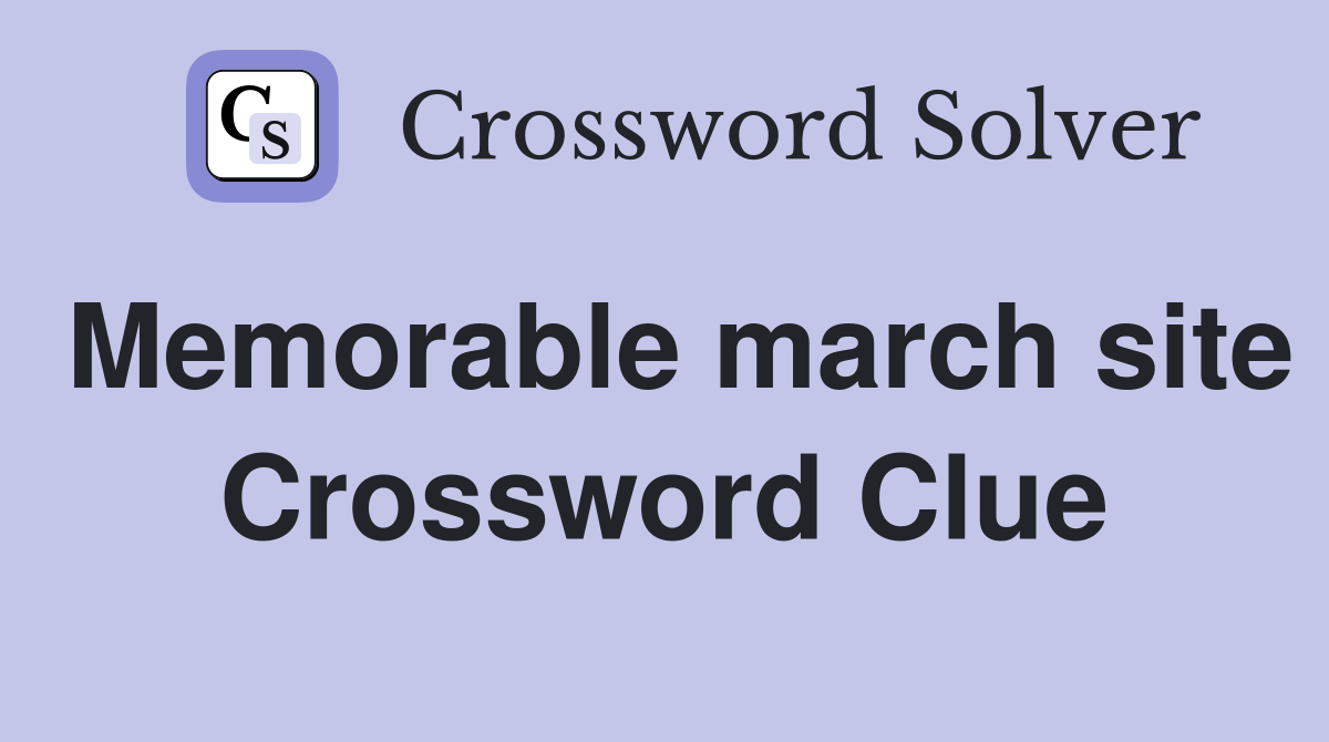 Memorable march site Crossword Clue
