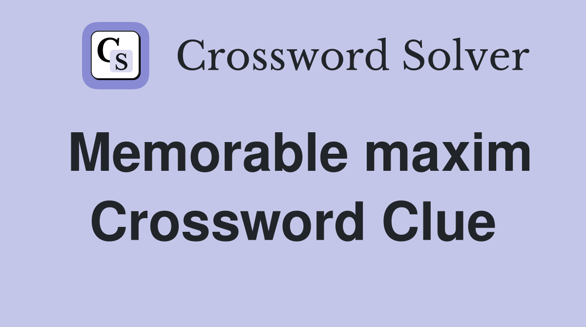 Memorable maxim Crossword Clue