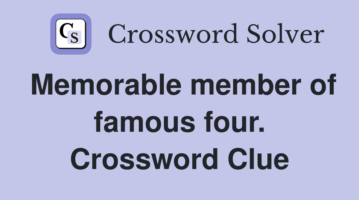 Memorable member of famous four. Crossword Clue