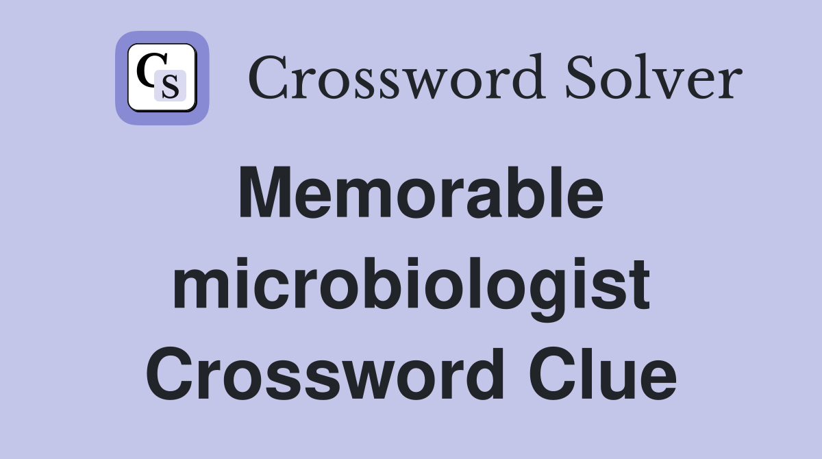 Memorable microbiologist Crossword Clue