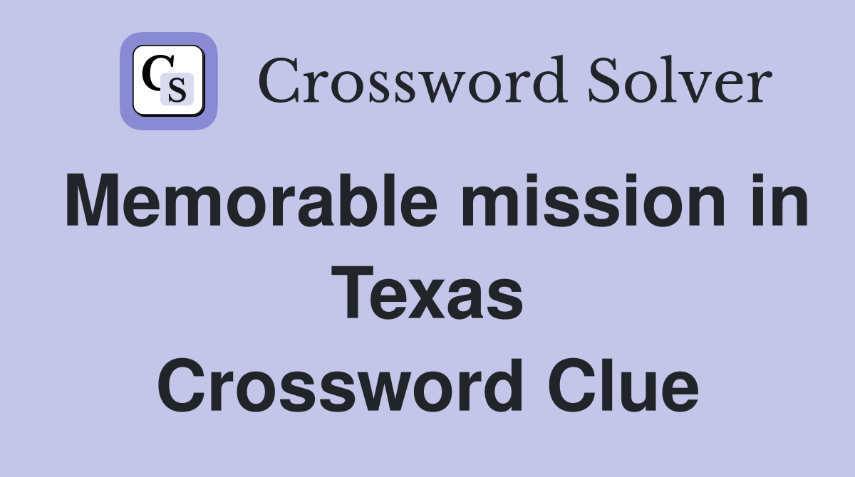 Memorable mission in Texas Crossword Clue