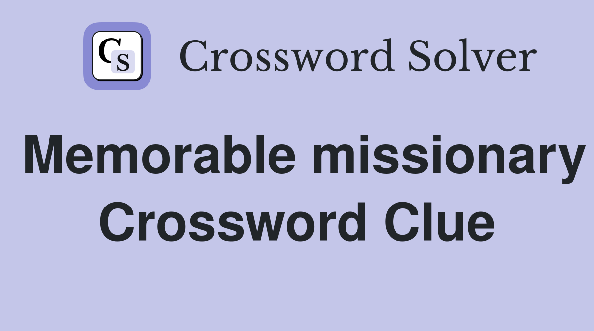 Memorable missionary Crossword Clue