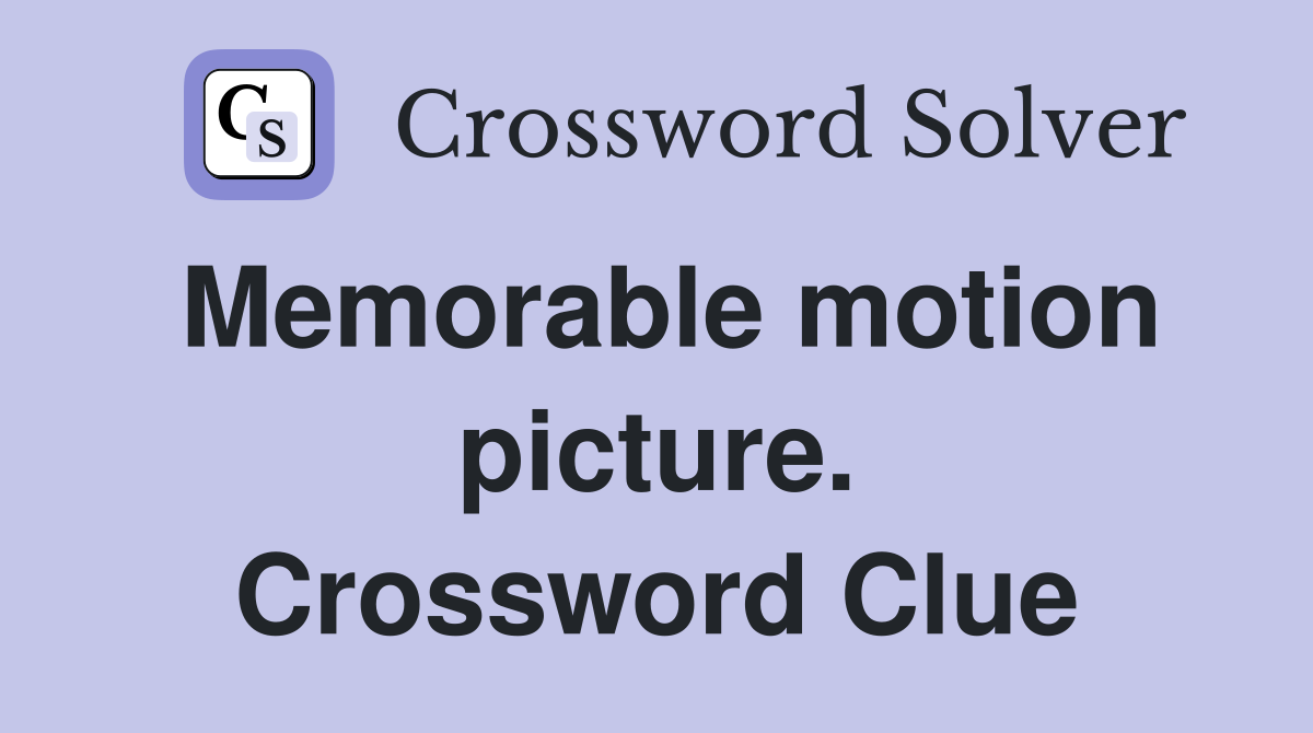 Memorable motion picture. Crossword Clue