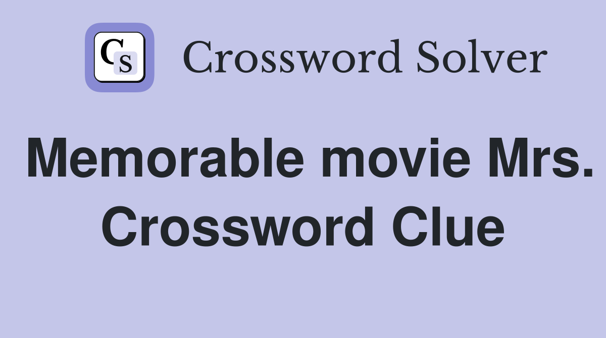 Memorable movie Mrs. Crossword Clue