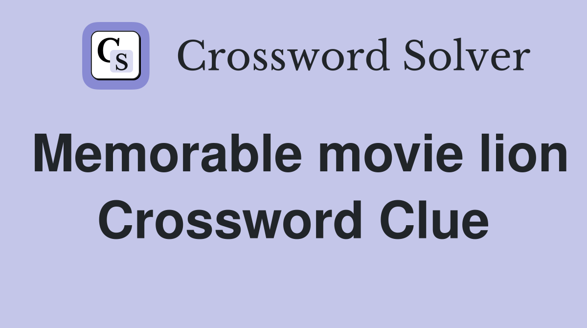Memorable movie lion Crossword Clue