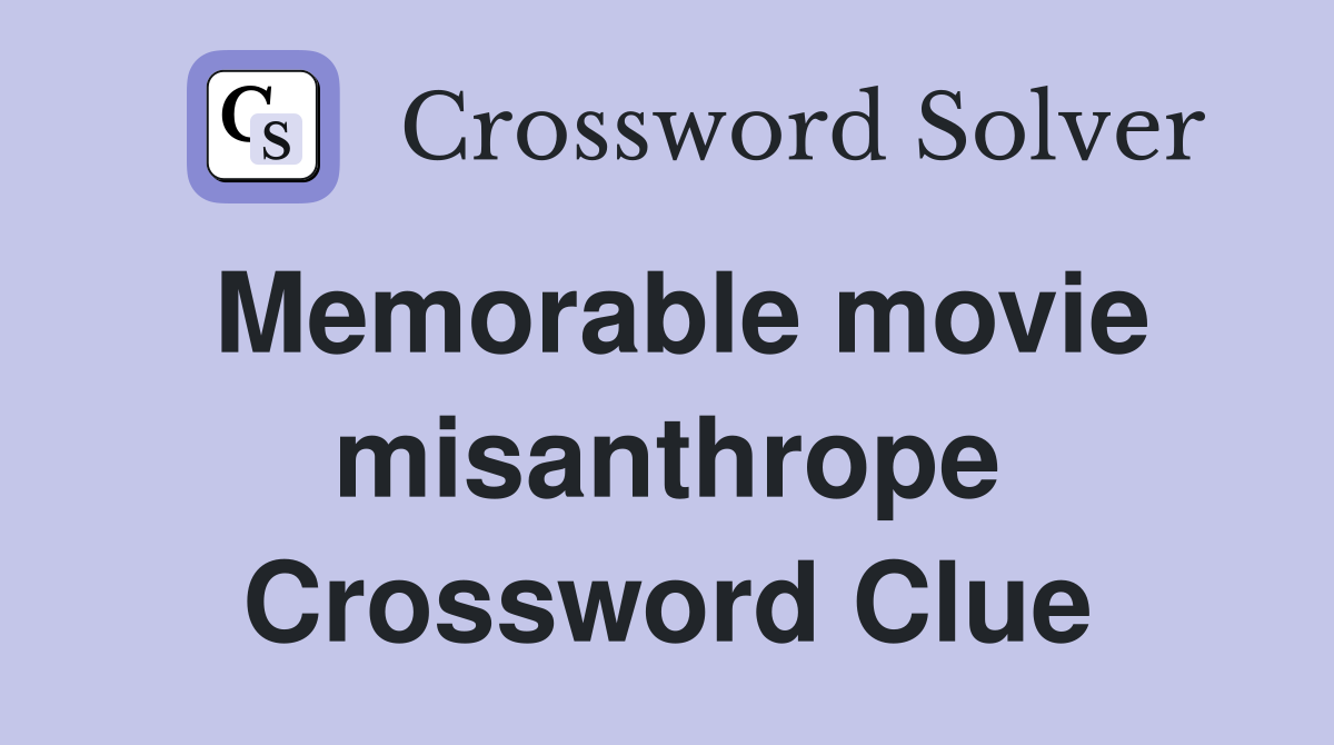 Memorable movie misanthrope Crossword Clue
