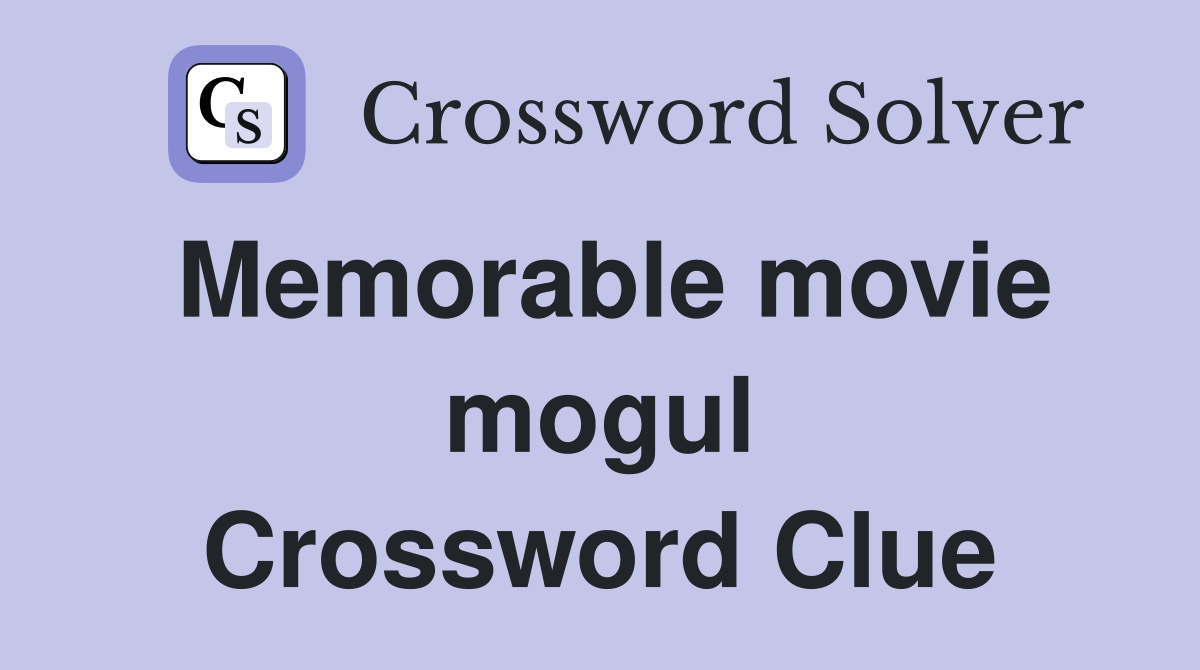 Memorable movie mogul Crossword Clue