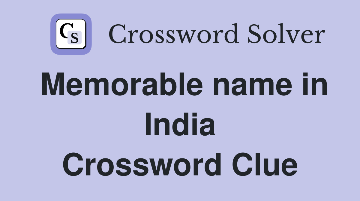 Memorable name in India Crossword Clue