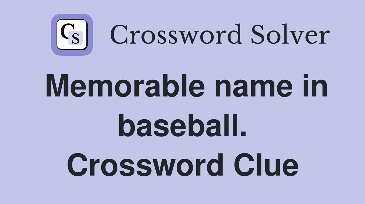 Memorable name in baseball. Crossword Clue