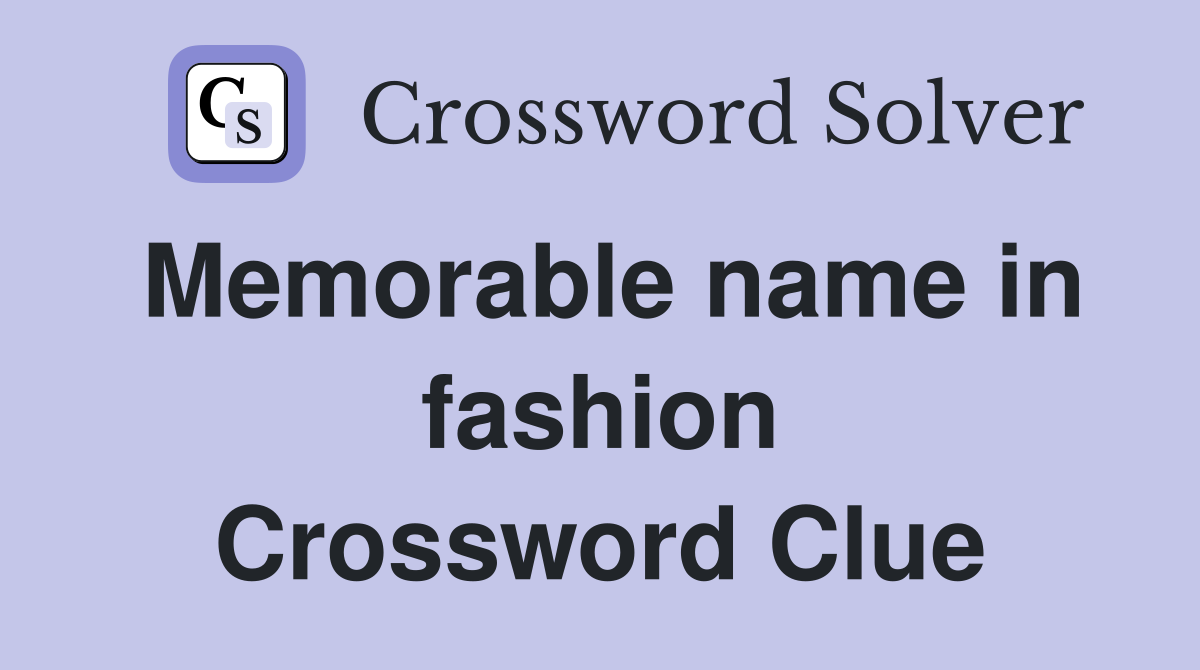 Memorable name in fashion Crossword Clue