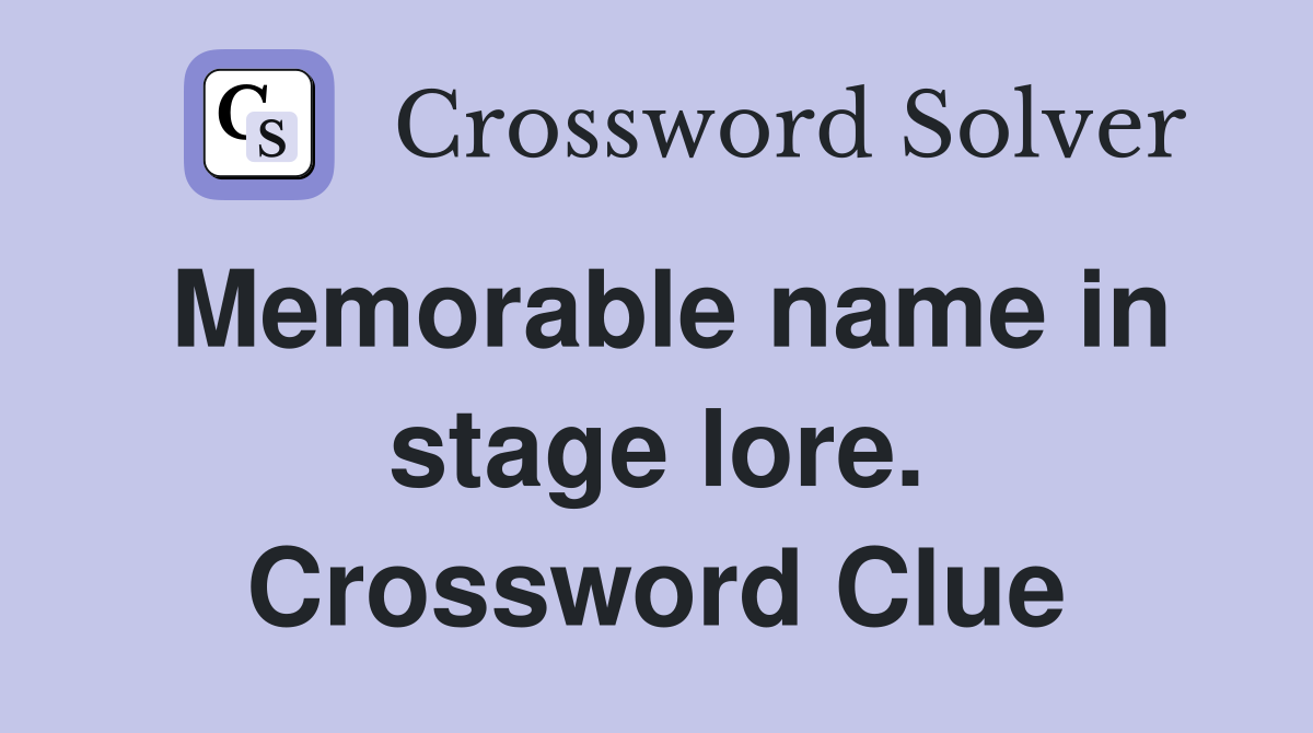 Memorable name in stage lore. Crossword Clue