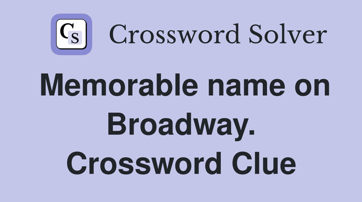 Memorable name on Broadway. Crossword Clue