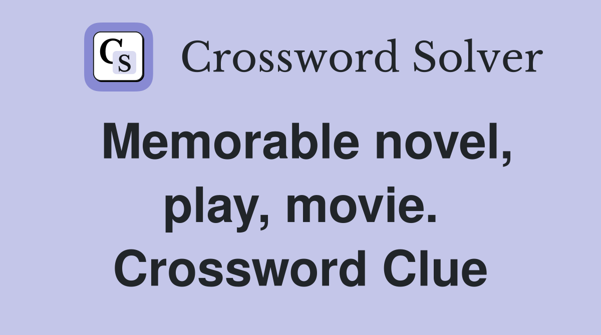 Memorable novel, play, movie. Crossword Clue
