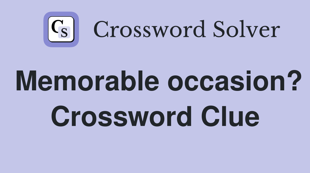 Memorable occasion? Crossword Clue