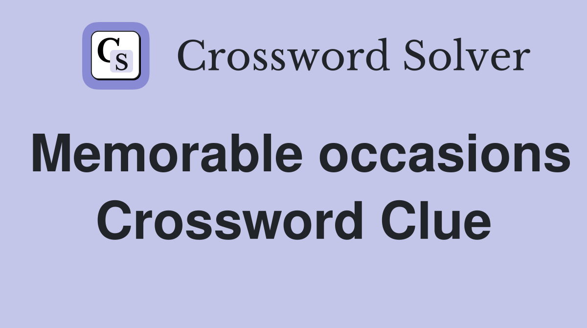 Memorable occasions Crossword Clue