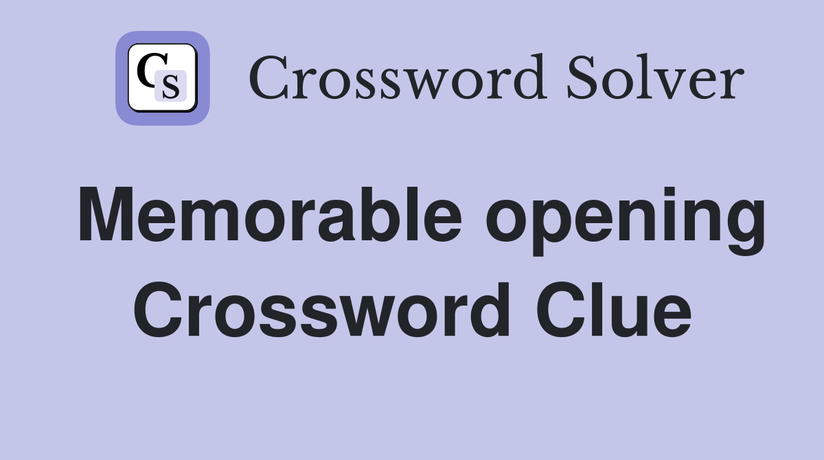 Memorable opening Crossword Clue