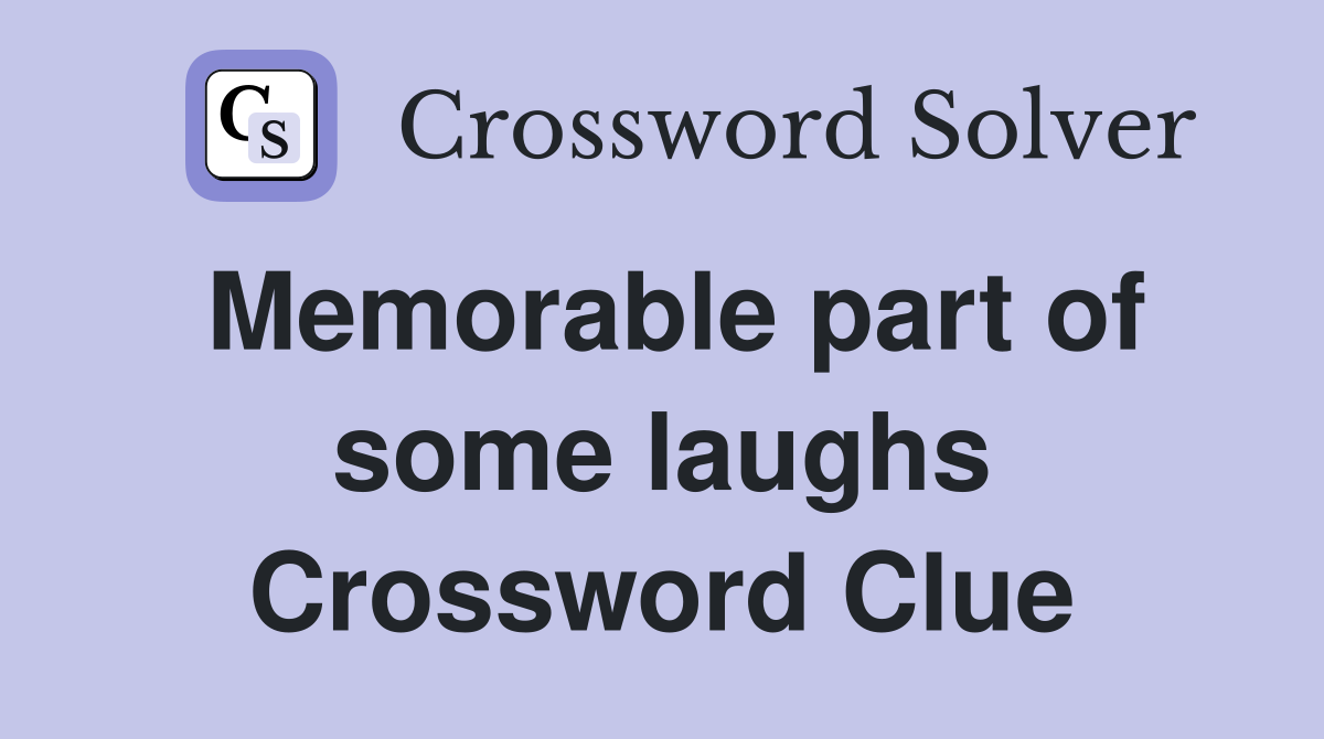 Memorable part of some laughs Crossword Clue