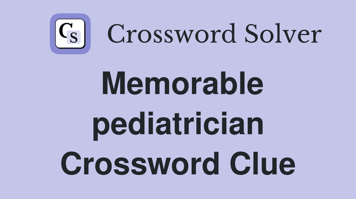 Memorable pediatrician Crossword Clue