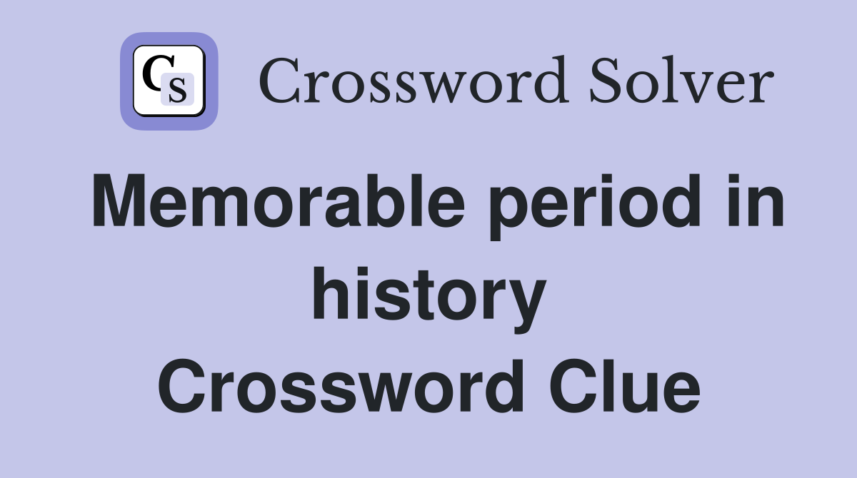 Memorable period in history Crossword Clue