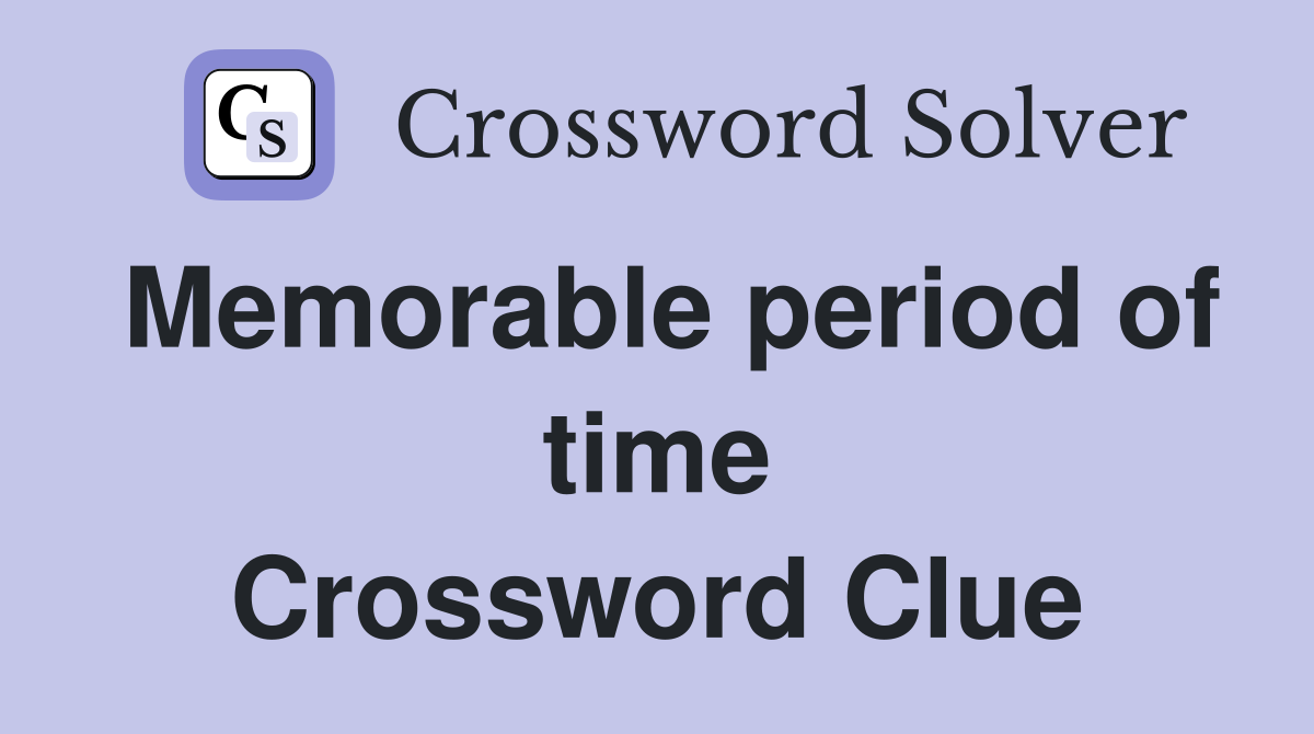 Memorable period of time Crossword Clue