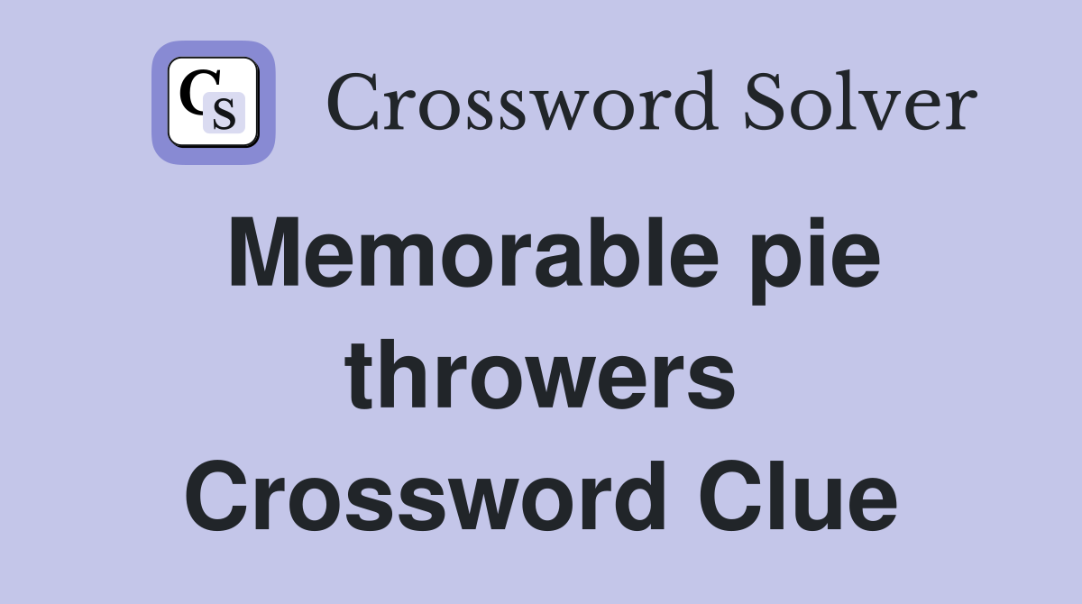Memorable pie throwers Crossword Clue