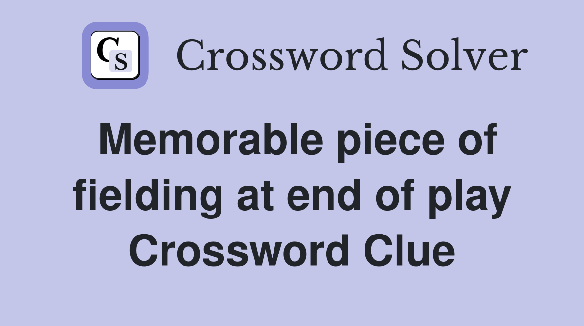 Memorable piece of fielding at end of play Crossword Clue