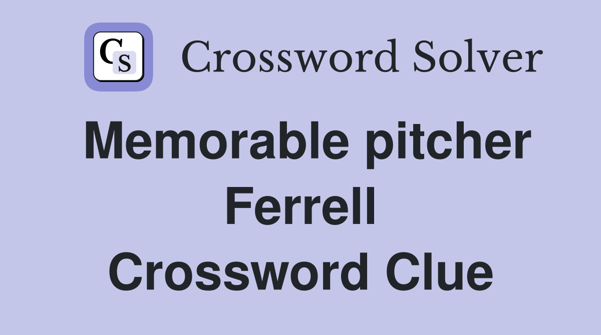 Memorable pitcher Ferrell Crossword Clue