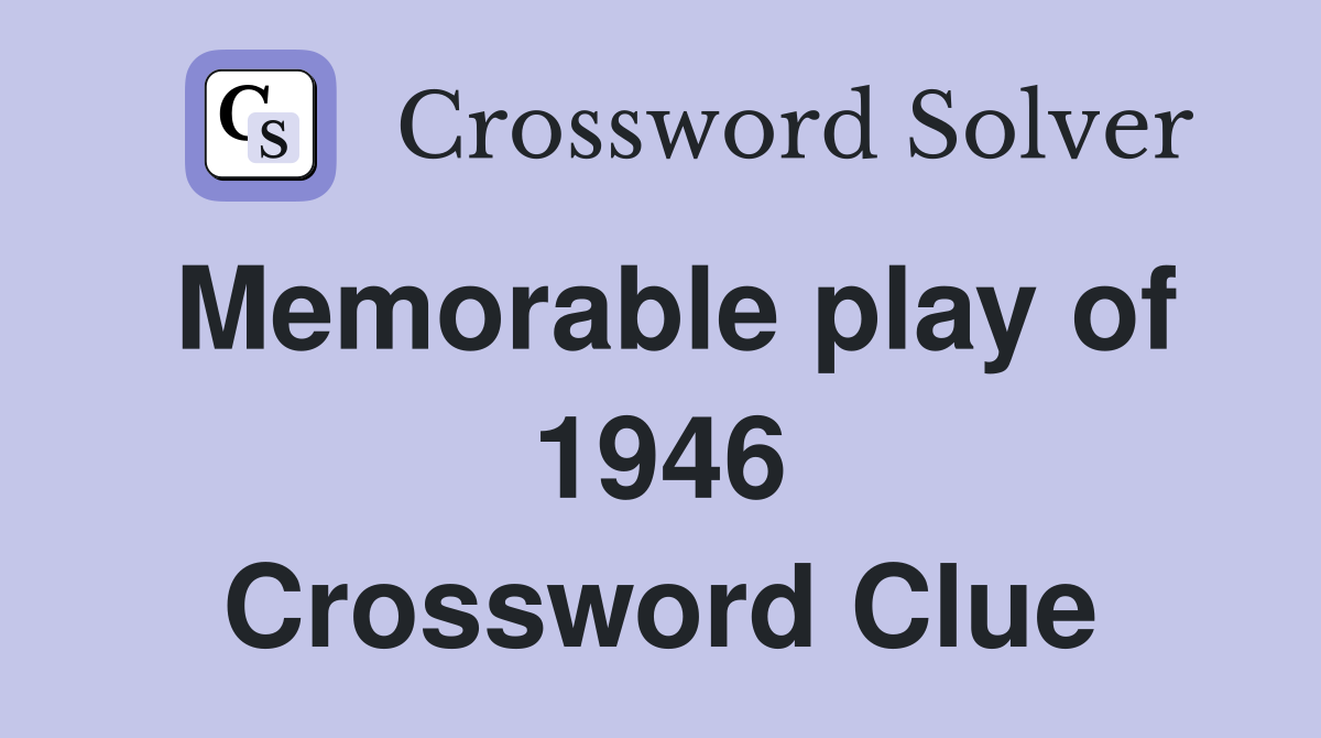 Memorable play of 1946 Crossword Clue