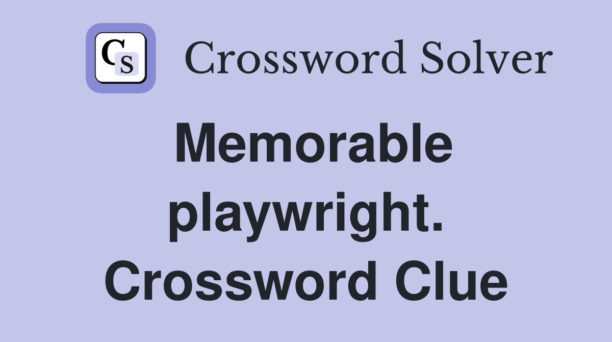 Memorable playwright. Crossword Clue
