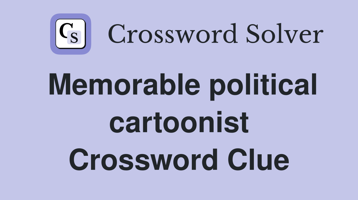Memorable political cartoonist Crossword Clue