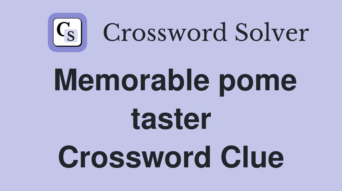 Memorable pome taster Crossword Clue