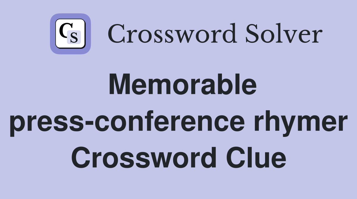 Memorable press-conference rhymer Crossword Clue